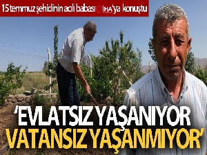 Şehit babası bahçe çapalarken İHA'ya konuştu