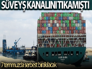 Süveyş Kanalı'nı tıkayan The Ever Given, 7 Temmuz'da serbest bırakılacak