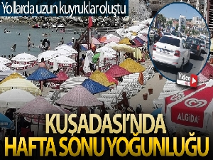 Kuşadası'nda hafta sonu yoğunluğu, yollarda uzun kuyruklar oluştu