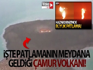 Hazar Denizi'nde patlamanın meydana geldiği Çamur Volkanı görüntülendi