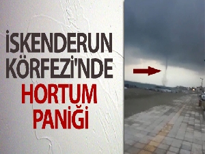 İskenderun Körfezi'nde hortum paniği