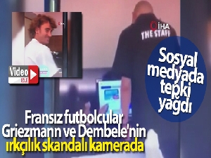 Fransız futbolcular Griezmann ve Dembele'nin ırkçılık skandalı kamerada