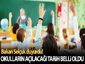 Bakan Selçuk duyurdu! Okulların açılacağı tarih belli oldu