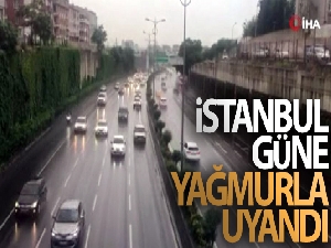İstanbul güne yağmurla uyandı!
