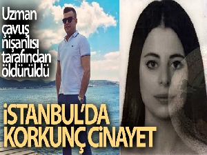 İstanbul'da korkunç cinayet: Uzman çavuş, nişanlısı tarafından öldürüldü