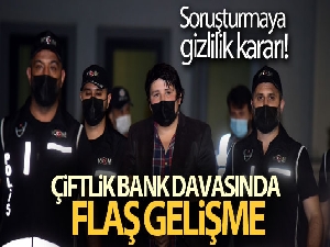 Çiftlik Bank davasında flaş gelişmeler!