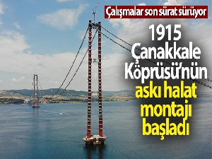 1915 Çanakkale Köprüsü'nün askı halat montajı başladı