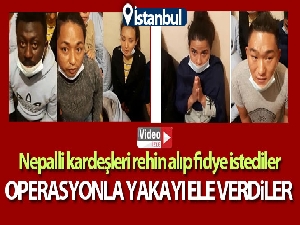 İstanbul'da rehine kurtarma operasyonu: Nepalli kardeşleri rehin alan zanlılar yakalandı