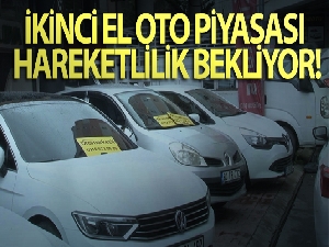 İkinci el oto piyasası hareketlilik bekliyor