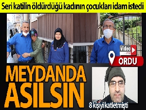 Seri katilin öldürdüğü kadının çocukları idam istedi: 'Meydanda asılsın'