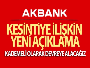 Akbank'tan kesintiye ilişkin yeni açıklama