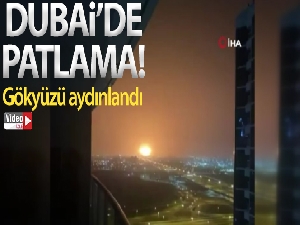 Dubai'de büyük patlama