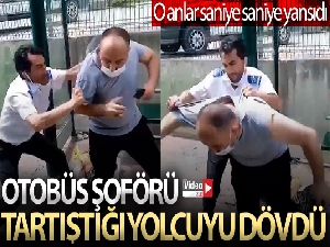 Otobüs şoförü tartıştığı yolcuyu dövdü
