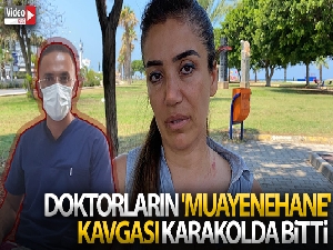Doktorların 'muayenehane' kavgası karakolda bitti