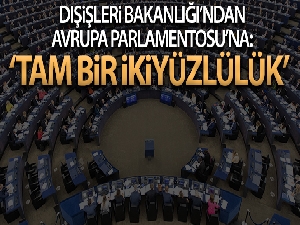 Dışişleri Bakanlığından AP'ye sert tepki: 'Tam bir ikiyüzlülük'