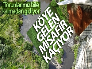 Bu köye gelen misafir kaçıyor