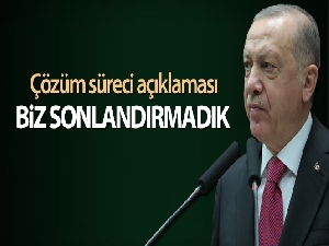 Cumhurbaşkanı Erdoğan: 'Çözüm sürecini biz başlattık, sonlandıran biz olmadık'