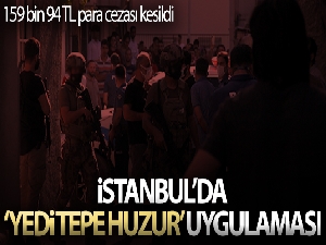 İstanbul'da ‘Yedi Tepe Huzur' uygulaması: 159 bin 94 TL para cezası kesildi