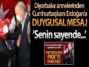 Diyarbakır annelerinden Cumhurbaşkanı Erdoğan'a: 'Senin sayende bu gücü buluyoruz'
