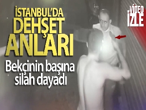 İstanbul'da dehşet anları: Bekçinin başına silah dayadı