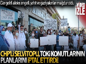 CHP'li Selvitopu, TOKİ konutlarının planlarını iptal ettirdi, hak sahipleri isyan etti