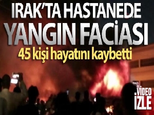 Irak'ta pandemi hastanesindeki yangında ölenlerin sayısı 45'e yükseldi