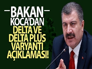 Bakan Koca'dan Delta ve Delta Plus varyantı açıklaması