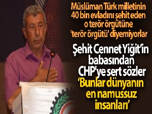 Şehit Cennet Yiğit'in babasından CHP'ye sert sözler: 'Bunlar dünyanın en namussuz insanları'