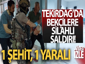 Tekirdağ'da olaya giden bekçilere silahlı saldırı: 1 şehit, 1 yaralı