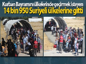 Kurban Bayramını ülkelerinde geçirmek isteyen 14 bin 950 Suriyeli ülkelerine gitti