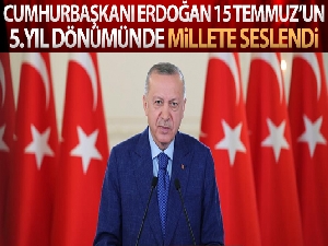 Cumhurbaşkanı Erdoğan 15 Temmuz'un 5. yıldönümü dolayısıyla millete seslendi