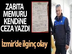 İzmir'de ilginç olay: Zabıta memuru kendisine ceza yazdı