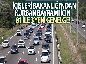 İçişleri Bakanlığı'ndan Kurban Bayramı için 81 ile 3 yeni genelge