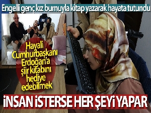Sultanbeyli'de doğuştan engelli genç kız burnuyla kitap yazarak hayata tutundu