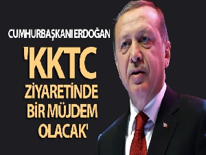 Cumhurbaşkanı Erdoğan: 'KKTC ziyaretinde bir müjdem olacak'