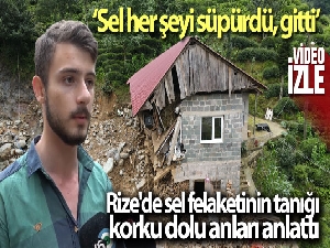Rize'de sel felaketinin tanıkları korku dolu anlarını anlattı