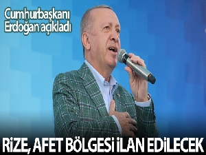 Cumhurbaşkanı Erdoğan: 'Rize afet bölgesi ilan edilecek'