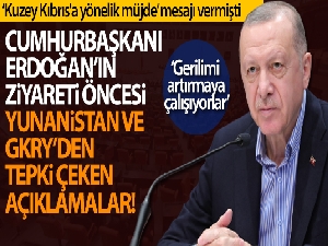 Cumhurbaşkanı Erdoğan'ın ziyareti öncesi Yunanistan ve GKRY'den tepki çeken açıklamalar