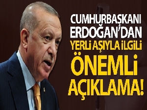 Cumhurbaşkanı Erdoğan'dan yerli aşıyla ilgili önemli açıklama!