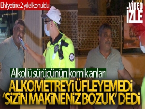 Alkometreyi üfleyemedi, ‘sizin makineniz bozuk' dedi