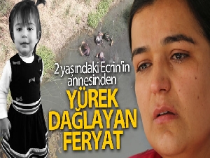 2 yaşındaki Ecrin'in annesinden yürek dağlayan feryat