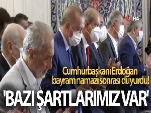 Cumhurbaşkanı Erdoğan bayram namazı sonrası duyurdu! 'Bazı şartlarımız var'