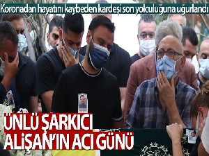 Ünlü sanatçı Alişan'ın kardeşi Selçuk Tektaş son yolculuğuna uğurlandı