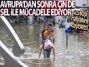 Çin'deki sel felaketinde can kaybı 25'e yükseldi