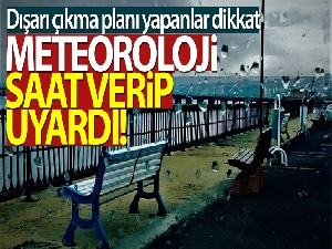 Hava durumu bugün nasıl olacak?