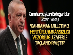 Cumhurbaşkanı Erdoğan'dan Lozan mesajı