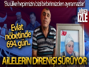 Aileler 694 gündür evlatlarına kavuşmak için nöbet tutuyor