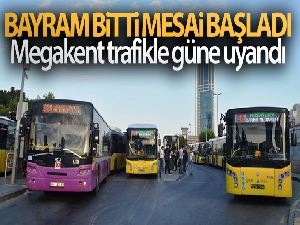 Bayram bitti mesai başladı, Megakent trafikle güne uyandı