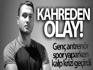 21 yaşındaki genç antrenör spor yaparken kalp krizinden öldü iddiası