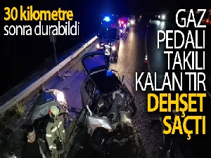 Gaz pedalı takılı kalan TIR dehşet saçtı; 1 ölü